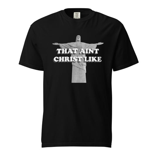 That Aint Christ Like Heavyweight T-Shirt